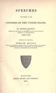 Cover of: Speeches delivered in the Congress of the United States: by Josiah Quincy, member of the House of representatives for the Suffolk district of Massachusetts, 1805-1813.