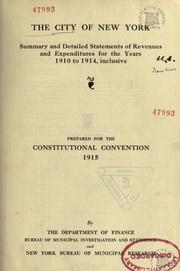 Cover of: The city of New York: Summary and detailed statements of revenues and expenditures for the years 1910 to 1914, inclusive; prepared for the Constitutional Convention, 1915