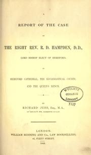 Cover of: A report of the case of the Right Rev. R. D. Hampden, in Hereford Cathedral, the ecclesiastical courts, and the Queen's bench