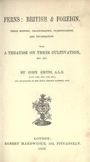 Cover of: Ferns: British & foreign.: The history, organography, classification, and enumeration of the species of garden ferns with a treatise on their cultivation, etc. etc.