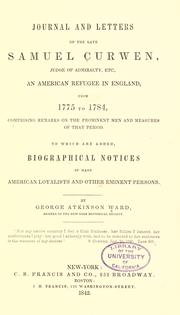 Cover of: Journal and letters of the late Samuel Curwen, judge of Admiralty, etc., an American refugee in England from 1775-1784, comprising remarks on the prominent men and measures of that period : to which are added biographical notices of many American loyalists, and other eminent persons by Samuel Curwen