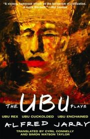 Cover of: The Ubu Plays: Includes: Ubu Rex; Ubu Cuckolded; Ubu Enchained