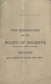 Cover of: The resignation of the Board of Regents (the ex-officio members excepted), dictated by a sense of honor and duty. by Gustavus Schulte