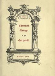 Cover of: Chemical change in the eucharist.: In four letters shewing the relations of faith to sense