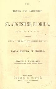 Cover of: The history and antiquities of the city of St. Augustine, Florida, founded A.D. 1565 by George R. Fairbanks