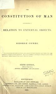 Cover of: The constitution of man considered in relation to external objects. by George Combe