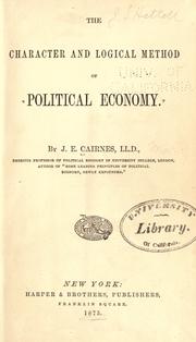 Cover of: The character and logical method of political economy by John Elliott Cairnes, John Elliott Cairnes