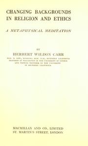 Cover of: Changing backgrounds in religion and ethics by Herbert Wildon Carr, Herbert Wildon Carr