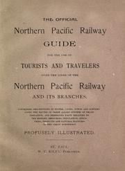 Cover of: The official Northern Pacific Railway guide: for the use of tourists and travelers over the lines of the Northern Pacific Railway and its branches : containing descriptions of states, cities, towns and scenery along the routes of these allied systems of transportation, and embracing facts relating to the history, resources, population, industries, products and natural features of the great northwest.