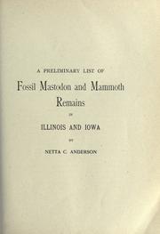 Cover of: A preliminary list of fossil mastodon and mammoth remains in Illinois and Iowa by Netta C. Anderson