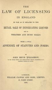 Cover of: The law of licensing in England: so far as it relates to the retail sale of intoxicating liquors and to theatres and music halls, with a full appendix of statutes and forms.