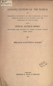 Cover of: Banking systems of the world: an impartial statement of the conditions of note issue by banks in all nations and the workings of the systems, also postal savings banks, detailing the systems in those nations where they exist.