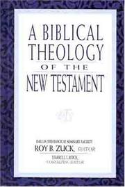 Cover of: A biblical theology of the New Testament by from members of Dallas Theological faculty ; Roy B. Zuck, editor ; Darrell L. Bock, consulting editor.
