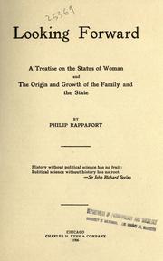 Cover of: Looking forward: a treatise on the status of woman and the origin and growth of the family and the state