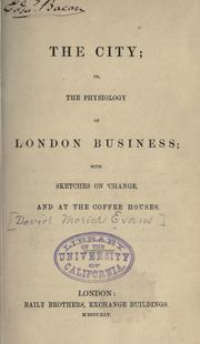 Cover of: The city: or, The physiology of London business; with sketches on 'change and at the coffee houses.