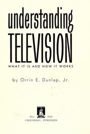 Cover of: Understanding television: what it is and how it works.