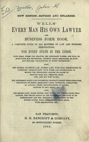 Cover of: Wells' Every man his own lawyer and business form book: a complete guide in all matters of law and business negotiations, for every state in the Union