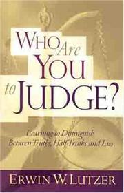 Cover of: Who Are You to Judge? by Erwin W. Lutzer