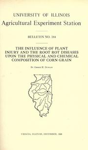 Cover of: The influence of plant injury and the root rot diseases upon the physical and chemical composition of corn grain