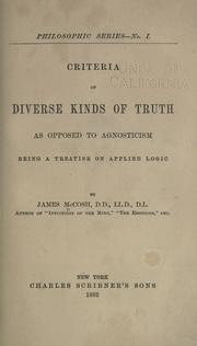 Cover of: Criteria of diverse kinds of truth as opposed to agnosticism by McCosh, James, McCosh, James