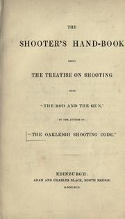 Cover of: The shooter's hand-book: being the treatise on shooting from "The rod and the gun,"