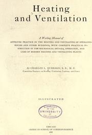 Cover of: Heating and ventilation: a working manual of approved practice in the heating and ventilation of dwellinghouses and other buildings, with complete practical instruction in the mechanical details, operation, and care of modern heating and ventilating plants