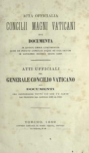 Cover of: Acta officialia Concilii magni Vaticani sive documenta in quibus omnia continentur quae ab indicto concilio usque ad eius exitum in Vaticanis aedibus gesta sunt =: Atti ufficiali del generale Concilio Vaticano ossia documenti che contengono tutto ci©Ło che s'©Łe fatto dal principio del concilio sino al fin