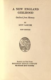 Cover of: A New England girlhood, outlined from memory by Lucy Larcom, Lucy Larcom