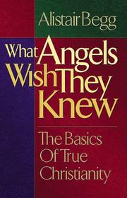 Cover of: What Angels Wish They Knew by Alistair Begg