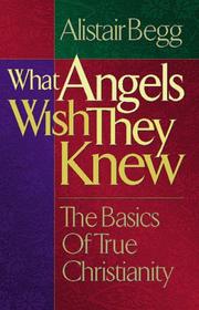 Cover of: What angels wish they knew: the basics of true Christianity