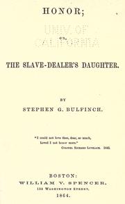 Honor, or, The slave-dealer's daughter by Stephen G. Bulfinch