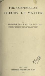 Cover of: The corpuscular theory of matter. by Sir J. J. Thomson