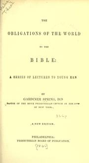 Cover of: The obligations of the world to the Bible by Gardiner Spring, Gardiner Spring