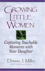 Cover of: Growing little women: capturing teachable moments with your daughter