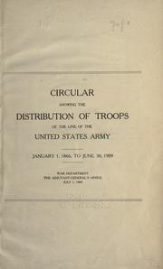 Cover of: Circular showing the distribution of troops of the line of the United States army.: January 1, 1866, to June 30, 1909. War department, the Adjutant-general's office, July 1, 1909.