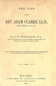 Cover of: The life of the Rev. Adam Clarke by J. W. Etheridge, J. W. Etheridge