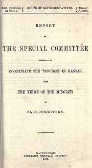 Cover of: Report of the special committee appointed to investigate the troubles in Kansas, with the views of the minority of said committee