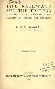 Cover of: The railways and the traders: a sketch of the railway rates question in theory and practice.