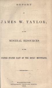 Cover of: Report of James W. Taylor, on the mineral resources of the United States east of the Rocky mountains [1867]
