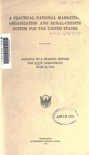 Cover of: A practical national marketing organization and rural credits system for the United States: a hearing before the State department, June 21, 1915.