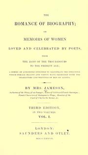 Cover of: romance of biography: or, Memoirs of women loved and celebrated by poets, from the days of the troubadours to the present age; a series of anecdotes intended to illustrate the influence which female beauty and virtue have exercised over the characters and writings of men of genius