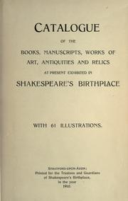 Cover of: Catalogue of the books, manuscripts, works of art, antiquities and relics at present exhibited in Shakespeare's birthplace : with 61 illustrations. by Shakespeare's Birthplace.