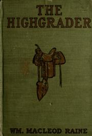 Cover of: The highgrader by William MacLeod Raine