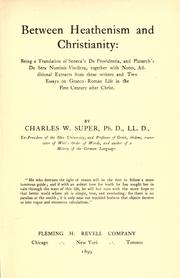 Cover of: Between heathenism and Christianity: being a translation of Seneca's De providentia, and Plutarch's De sera numinis vindicta : together with notes, additional extracts from these writers and two essays on Graeco-Roman life in the first century after Christ