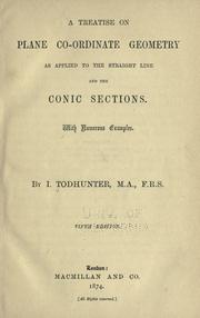 Cover of: Treatise on plane co-ordinate geometry as applied to the straight line and the conic sections by Isaac Todhunter
