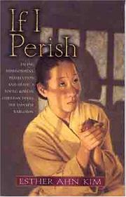 Cover of: If I perish: facing imprisonment, persecution, and death, a young Korean Christian defies the Japanese warlords