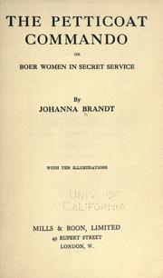 Cover of: The petticoat commando, or, Boer women in secret service by Johanna Brandt