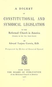 Cover of: A digest of constitutional and synodical legislation of the Reformed Church in America (formerly the Ref. Prot. Dutch Church).