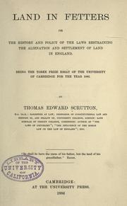 Cover of: Land in fetters, or, The history and policy of the laws restraining the alienation and settlement of land in England: being the Yorke prize essay of the University of Cambridge for the year 1885