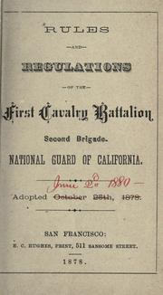 Rules and regulations of the First Cavalry Battalion, Second Brigade, National Guard of California by California. National Guard. Cavalry. Brigade, 2nd. Battalion, 1st.